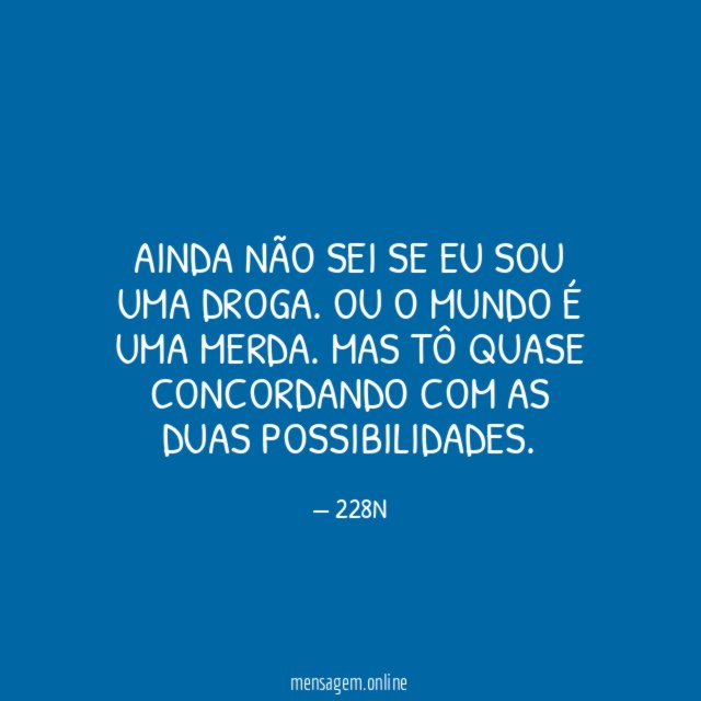 Ainda não sei se eu sou uma droga