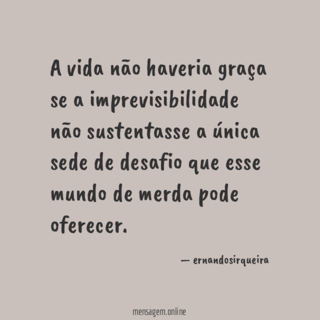 A vida não haveria graça se a imprevisibilidade