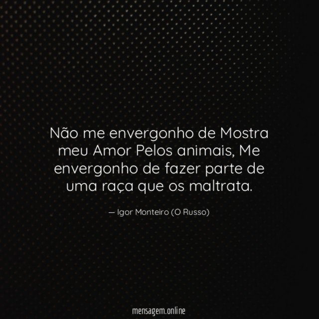 Não me envergonho de Mostra meu Amor Pelos animais