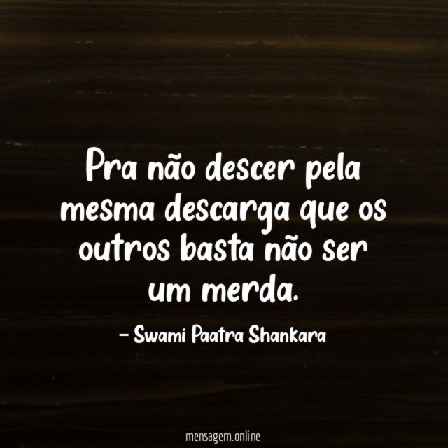 Pra não descer pela mesma descarga que os