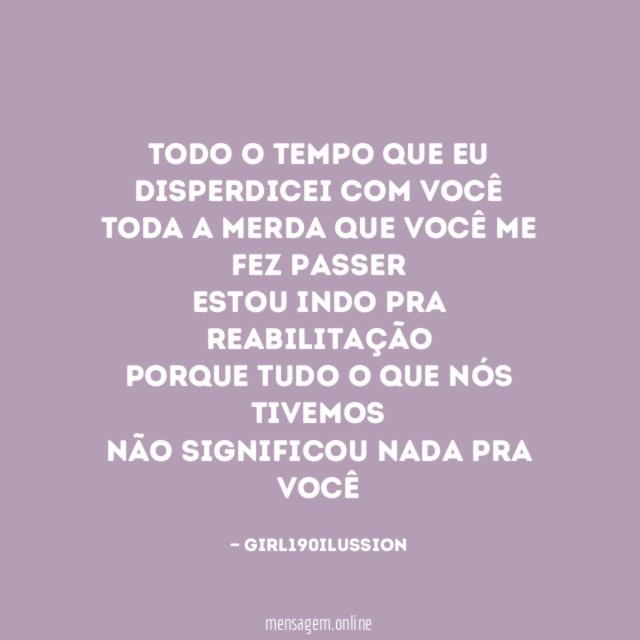 Todo o tempo que eu
disperdicei com você
