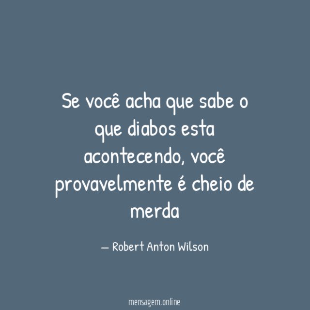 Se você acha que sabe o que diabos esta acontecendo