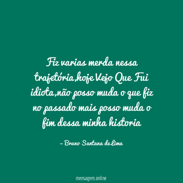 Fiz varias merda nessa trajetória