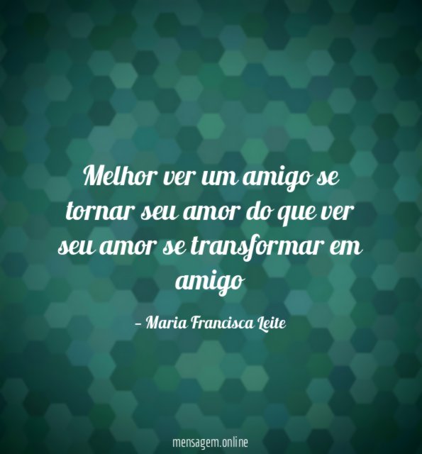 Melhor ver um amigo se tornar seu amor