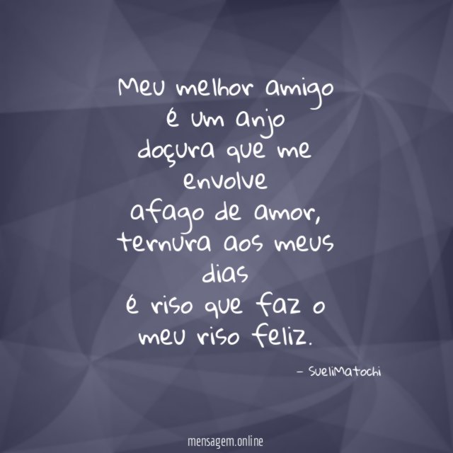 Meu melhor amigo é um anjo doçura que me envolve afago