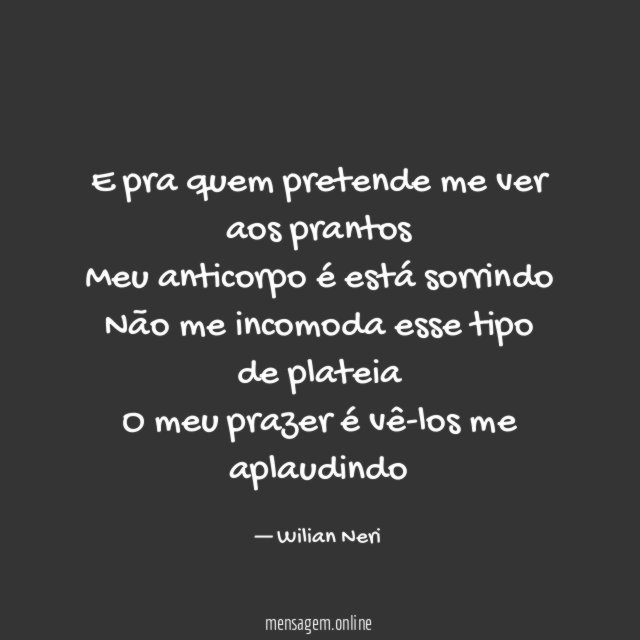 E pra quem pretende me ver aos prantos Meu