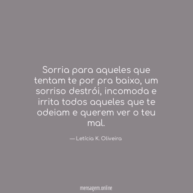 Sorria para aqueles que tentam te por pra baixo