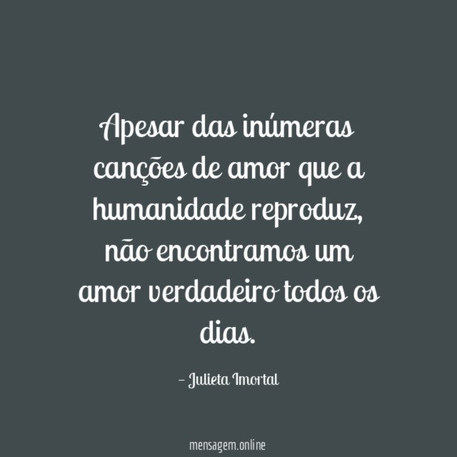 Apesar das inúmeras canções de amor que a humanidade reproduz