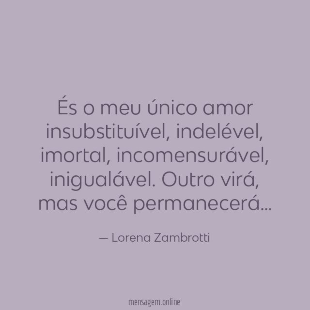 És o meu único amor insubstituível