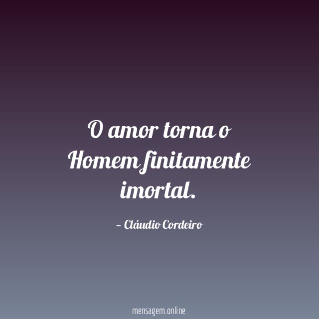 O amor torna o Homem finitamente imortal