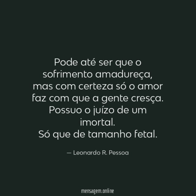 Pode até ser que o sofrimento amadureça