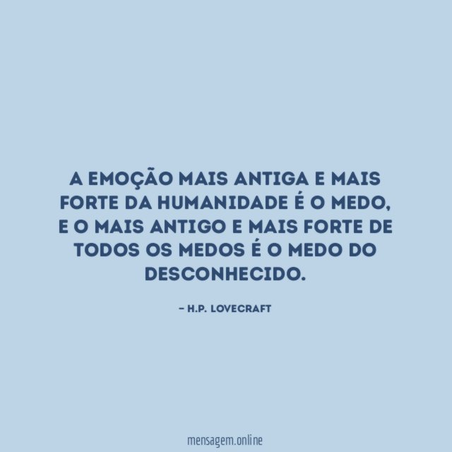 A emoção mais antiga e mais forte da humanidade é o medo