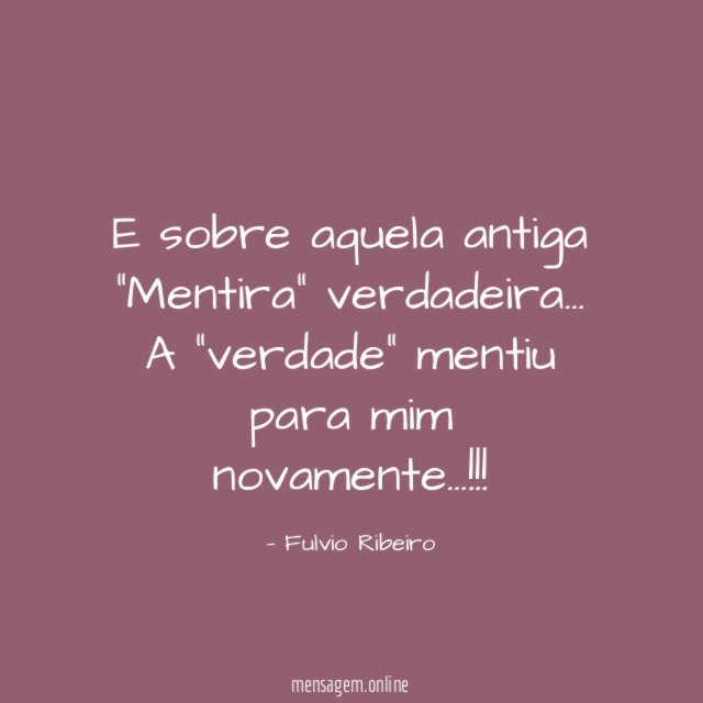 E sobre aquela antiga "Mentira" verdadeira