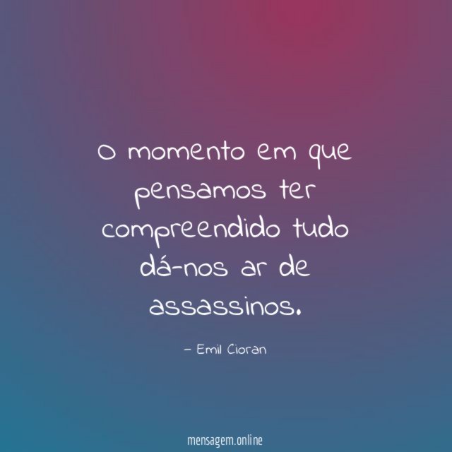 O momento em que pensamos ter compreendido tudo