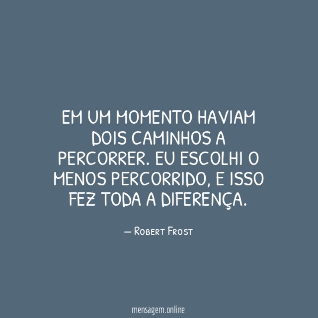 Em um momento haviam dois caminhos a percorrer