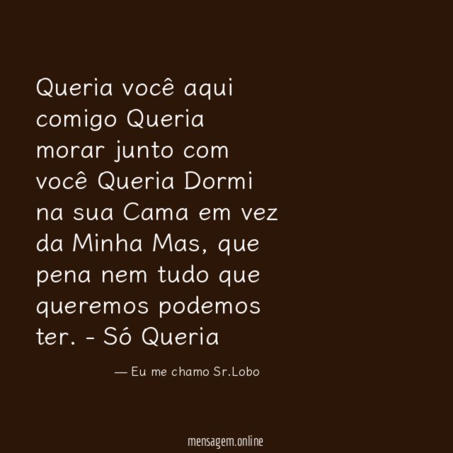 Queria você aqui comigo
Queria morar junto com você
Queria Dormi na sua Cama em vez da Minha