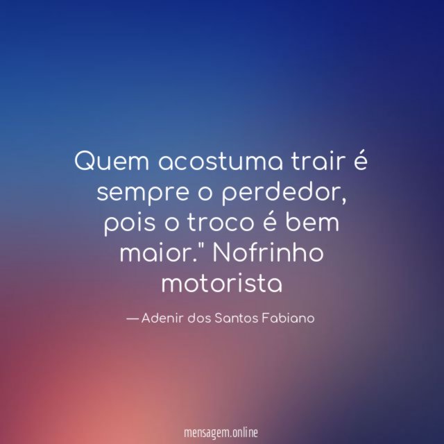 Quem acostuma trair é sempre o perdedor