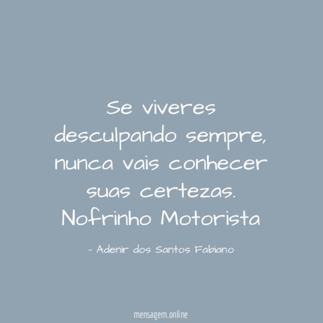 Se viveres desculpando sempre