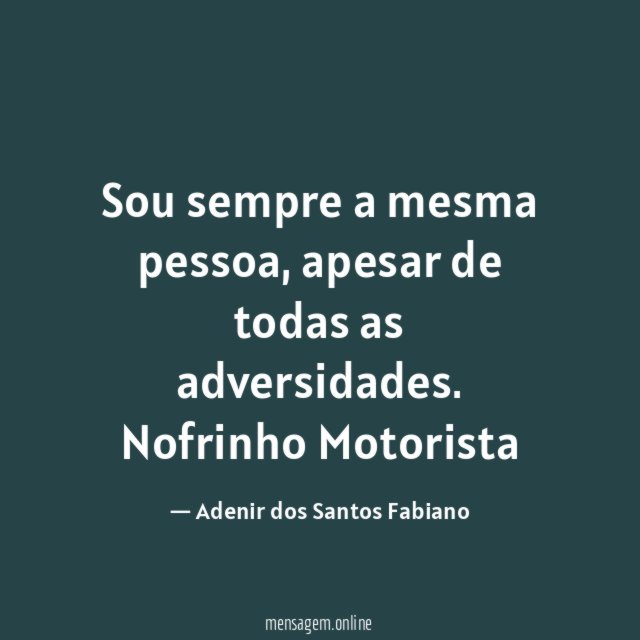 Sou sempre a mesma pessoa