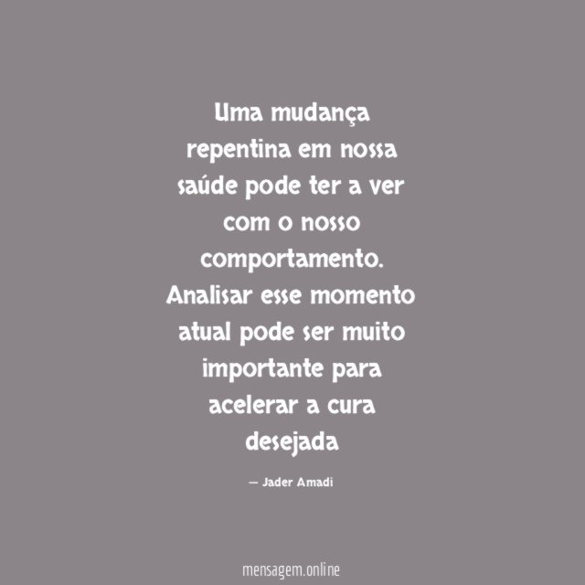 Uma mudança repentina em nossa saúde pode ter