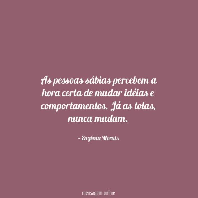 As pessoas sábias percebem a hora certa de