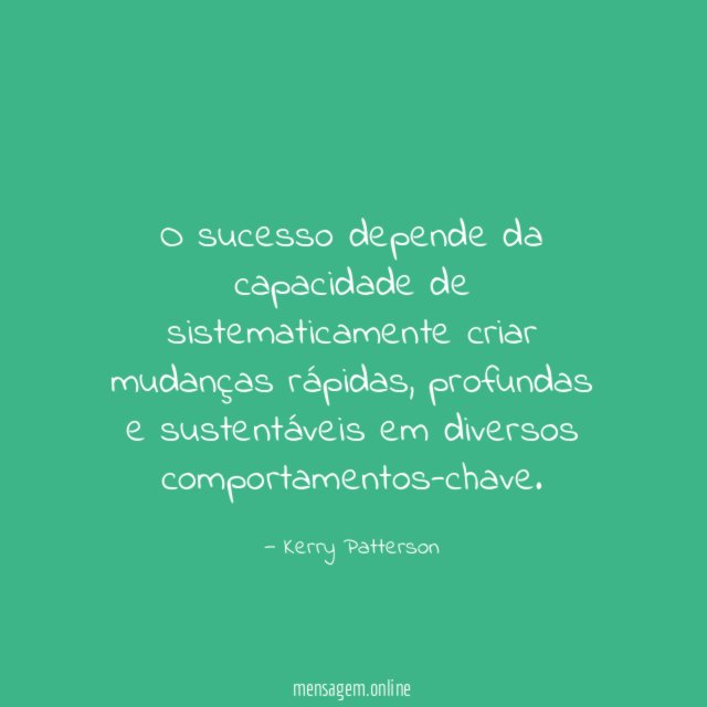O sucesso depende da capacidade de sistematicamente criar mudanças rápidas