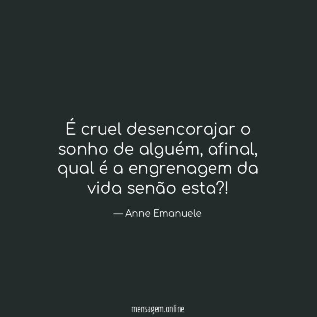 É cruel desencorajar o sonho de alguém