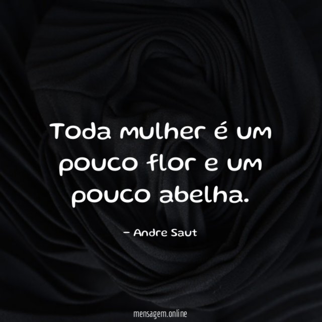 Toda mulher é um pouco flor e um pouco abelha