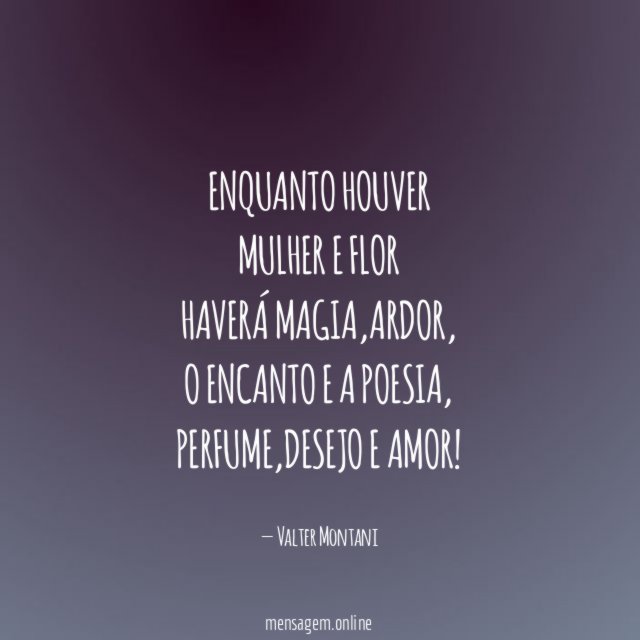 Enquanto houver Mulher e flor Haverá magia