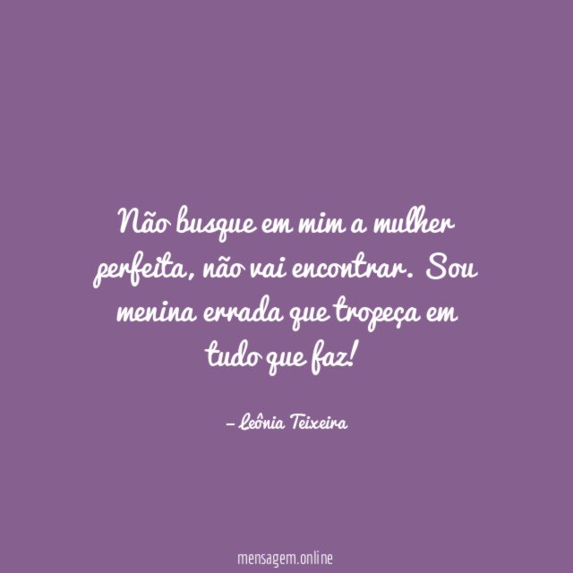 Não busque em mim a mulher perfeita
