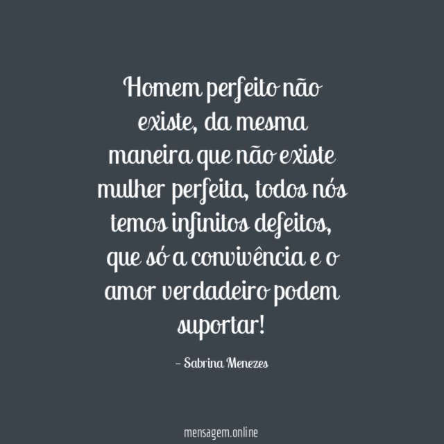 Homem perfeito não existe