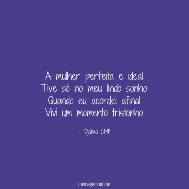 A mulher perfeita e ideal Tive só no meu