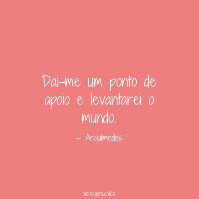 Dai-me um ponto de apoio e levantarei o mundo
