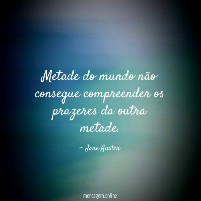 Metade do mundo não consegue compreender os prazeres da outra metade