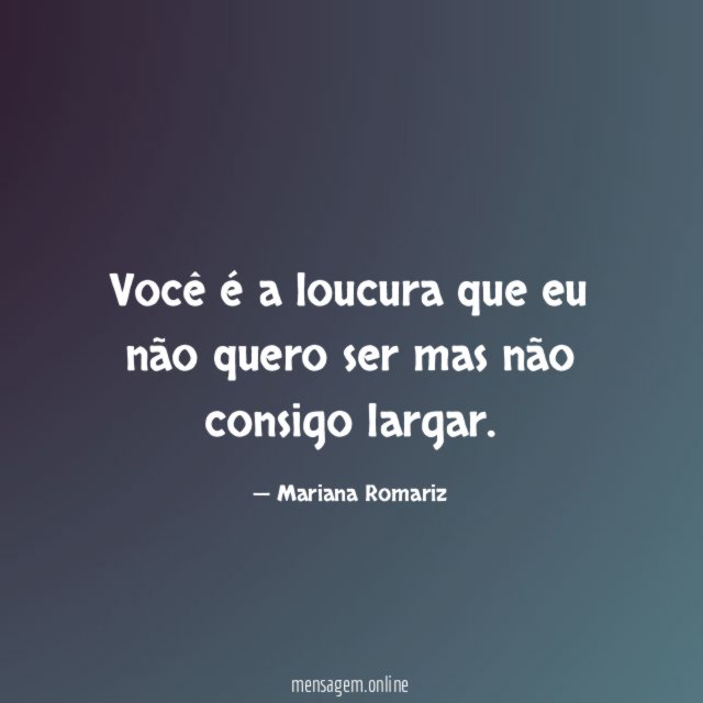 Você é a loucura que eu não quero