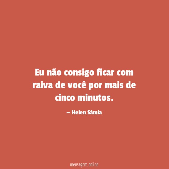 Eu não consigo ficar com raiva de você