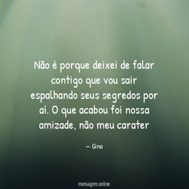 Não é porque deixei de falar contigo que