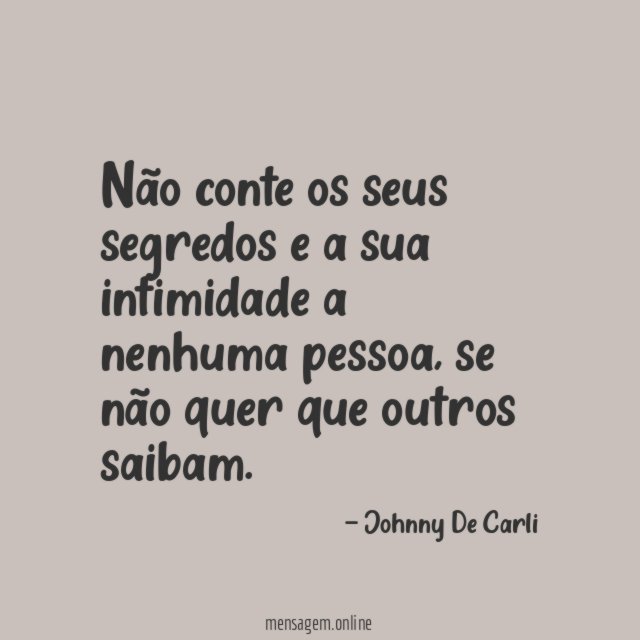 Não conte os seus segredos e a sua