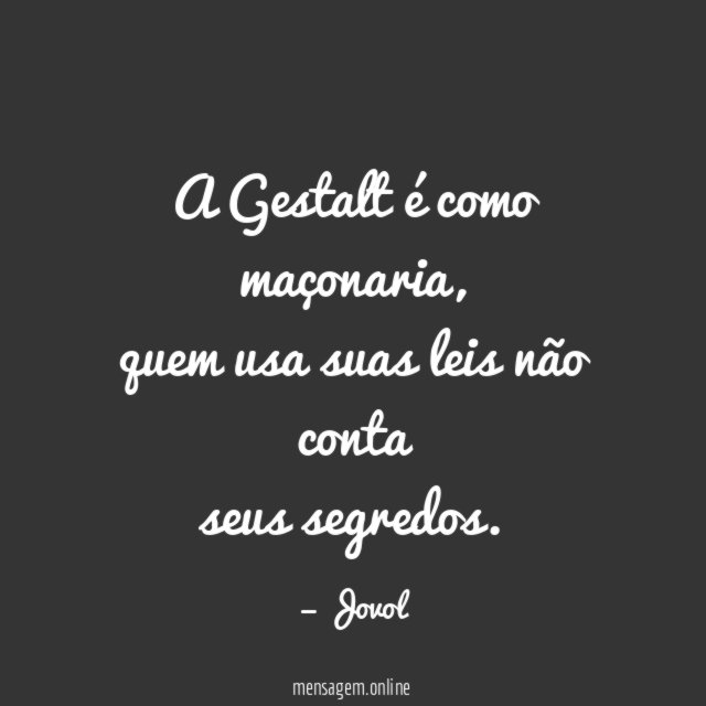A Gestalt é como maçonaria