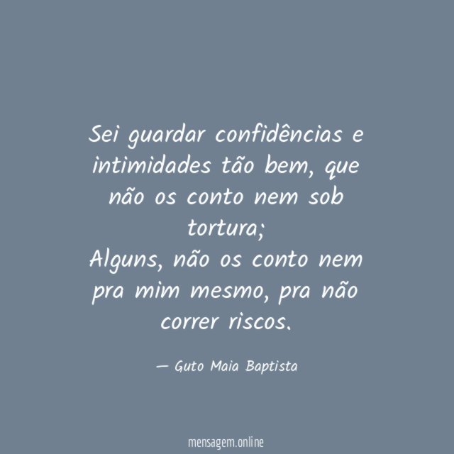 Sei guardar confidências e intimidades tão bem