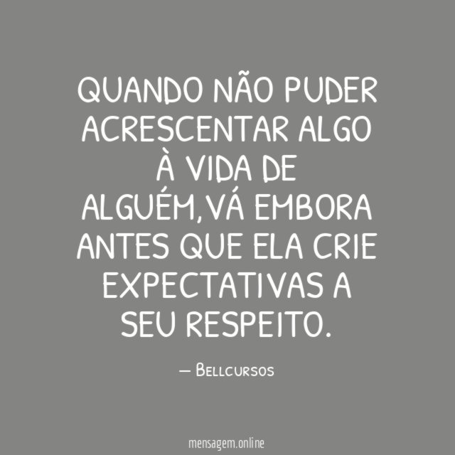 QUANDO NÃO PUDER ACRESCENTAR ALGO À VIDA DE ALGUÉM