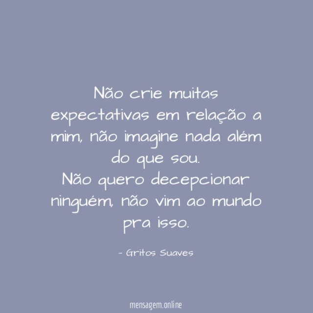 Não crie muitas expectativas em relação a mim