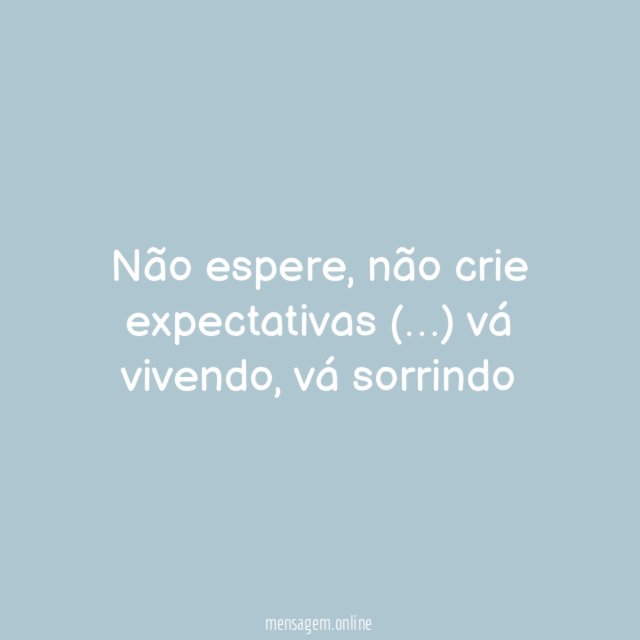 Não espere