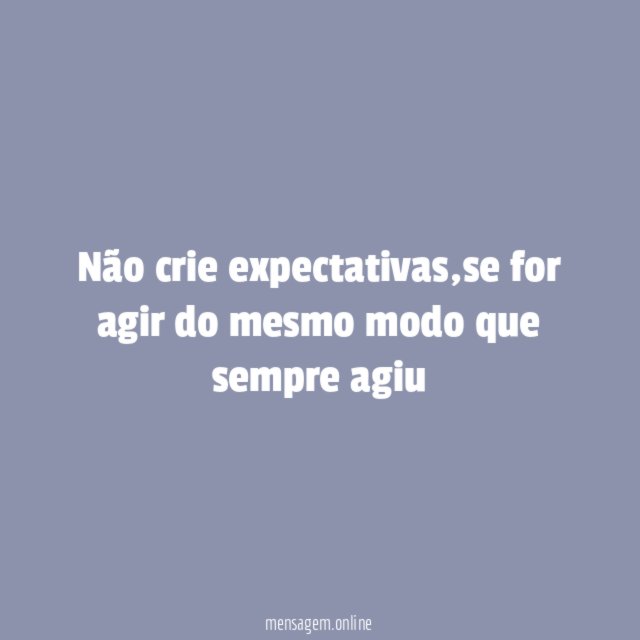 Não crie expectativas