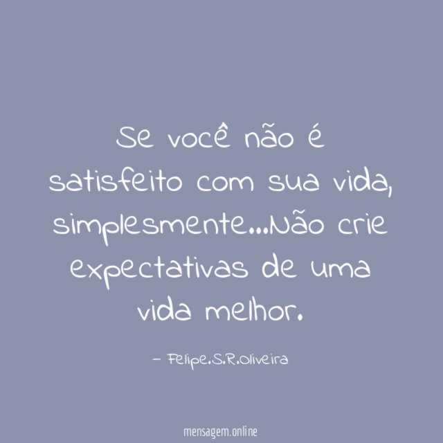 Se você não é satisfeito com sua vida