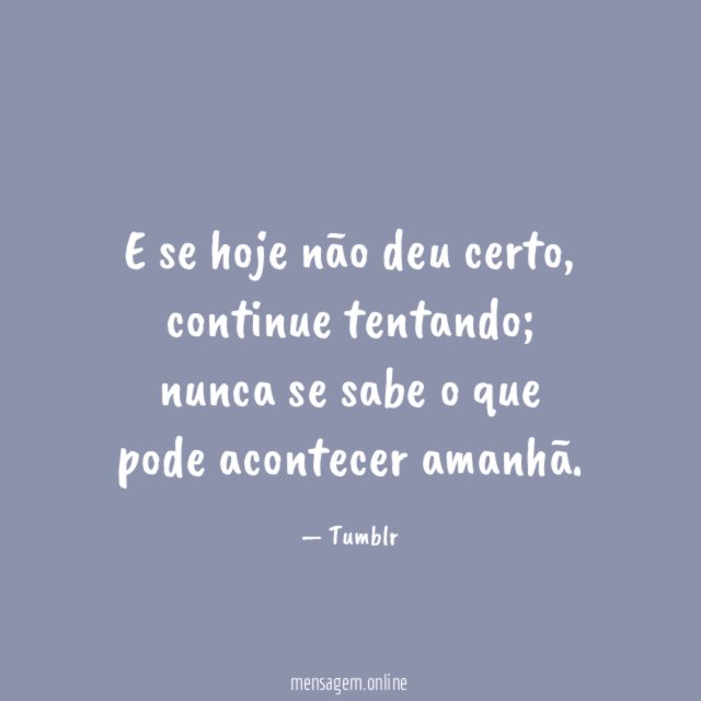 E se hoje não deu certo