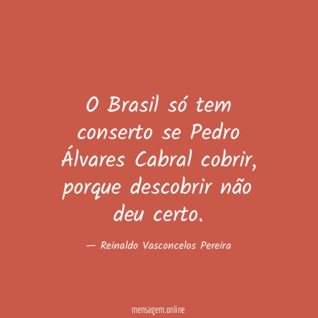 O Brasil só tem conserto se Pedro Álvares Cabral cobrir
