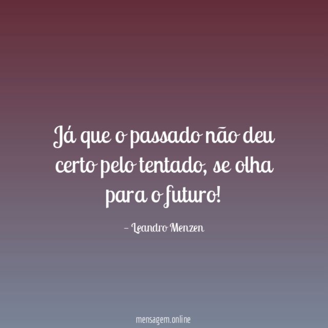 Já que o passado não deu certo pelo tentado