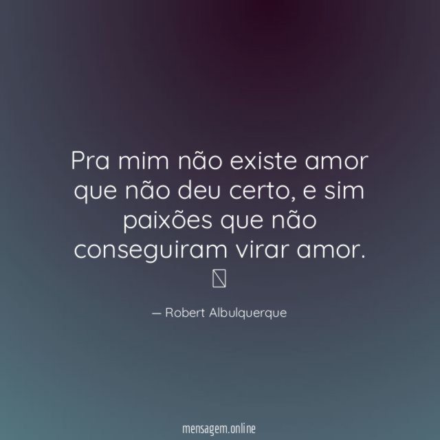 Pra mim não existe amor que não deu certo