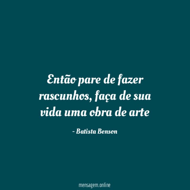 Então pare de fazer rascunhos